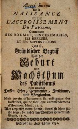 Abregé succint de la naissance et de l'accroissement du Papisme, cotenant ses dogmes, ses ceremonies, ses erreurs et ses superstitions : d. i. Gründlicher Begriff ...