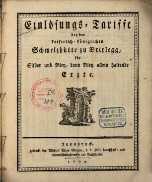 Einlösungs-Tariffe bey der kaiserlich-königlichen Schmelzhütte zu Brixlegg, für Silber und Bley, dann Bley allein haltende Erzte