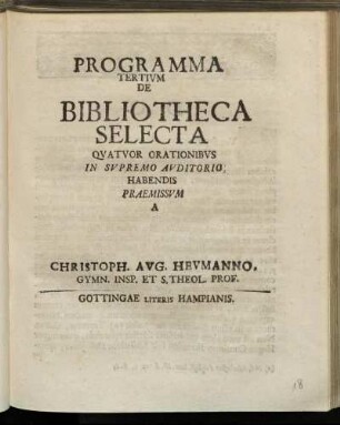 Programma Tertivm De Bibliotheca Selecta Qvatvor Orationibvs In Svpremo Avditorio Habendis Praemissvm : [P.P. Gottingae VI. Oct. MDCCXXVI.]