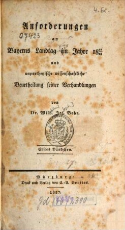 Anforderungen an Bayerns Landtag im Jahre 1827/28 und unpartheyische wissenschaftliche Beurtheilung seiner Verhandlungen. 1