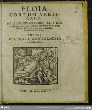 Flöia Cortum Versicale, De Flois Swartibus, Illis Deiriculis, quae omnes fere Minschos, Mannos, Weibras, Jungfras, &c. behuppere, & spitzibus Schnastis steckere & bitere solent. Autore Gripholdo Knickknackio ex Floilandia. Anno M. DC. XXVII