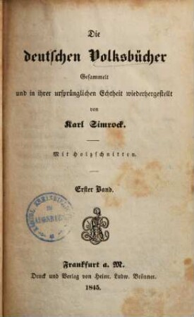 Die deutschen Volksbücher : gesammelt und in ihrer ursprünglichen Echtheit wiederhergestellt ; mit Holzschnitten. 1