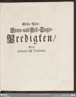 Erster Theil Sonn- und Fest-Tags-Predigten, Von Advent biß Trinitatis