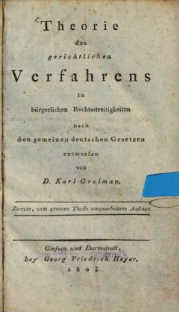 Theorie des gerichtlichen Verfahrens in bürgerlichen Rechtsstreitigkeiten : Nach d. gemeinen, dt. Gesetzen entworfen