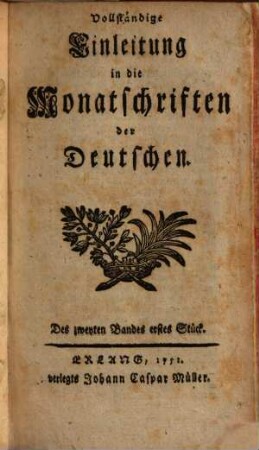 Vollständige Einleitung in die Monatschriften der Deutschen. 2, 2. 1751