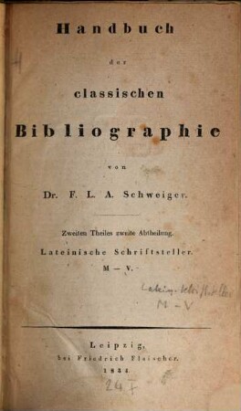 Handbuch der classischen Bibliographie, 2,2. Lateinische Schriftsteller ; 2, M - V