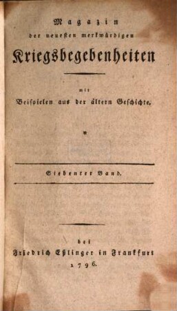 Magazin der neuesten merkwürdigen Kriegsbegebenheiten : mit Beispielen aus der älteren Geschichte. 7, 7. 1796