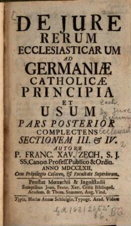 De Jure Rerum Ecclesiasticarum : Ad Germaniae Catholicae Principia Et Usum, 2. Complectens Sectionem III. Et IV.