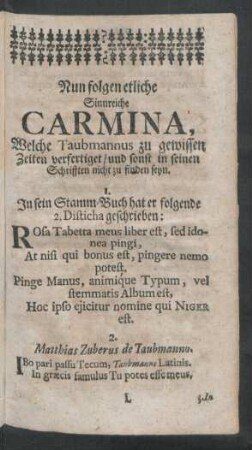 Nun folgen etliche Sinnreiche Carmina, Welche Taubmannus zu gewissen Zeiten verfertiget/ und sonst in seinen Schrifften nicht zu finden seyn.