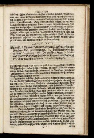 Caput XVIII. Begreifet I. Pfarrer Schlossers gethane Nachfrage / ob zu dem Kirchen-Rath zu kommen seye. II. Denselben bey diesem gethane Proposition. III. Die zwischen D. Fabritio und Pfarrer Schlossern bescheh