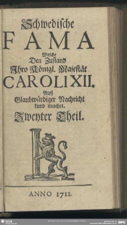 [1.]1711=Th.2: Schwedische Fama, welche den Zustand Ihro Königl. Majestät Caroli XII. auß glaubwürdiger Nachricht kund machet