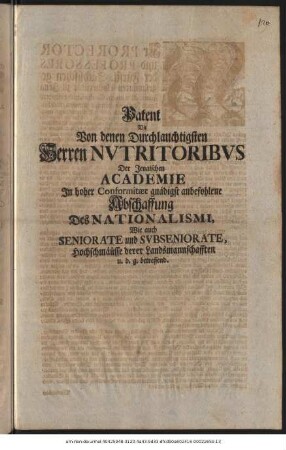 Patent Die Von denen Durchlauchtigsten Herren Nvtritoribvs Der Jenaischen Academie In hoher Conformitæt gnädigst anbefohlene Abschaffung Des Nationalismi, Wie auch Seniorate und Svbseniorate, Hochschmäüsse derer Landsmannschafften u. d. g. betreffend : [Gegeben Jena den 23. Junii 1724.]