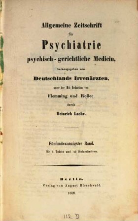 Allgemeine Zeitschrift für Psychiatrie und psychisch-gerichtliche Medizin : hrsg. von Deutschlands Irrenärzten. 25. 1868