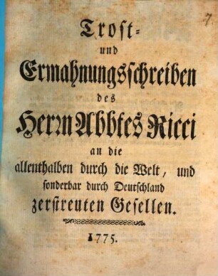 Trost- und Ermahnungsschreiben des Herrn Abbtes Ricci an die allenthalben durch die Welt, und sonderbar durch Deutschland zerstreuten Gesellen