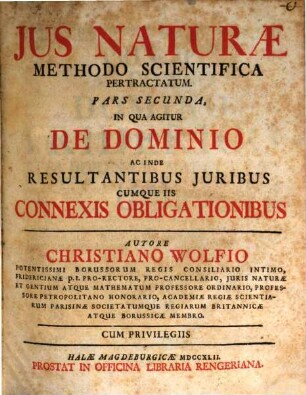 Ius Naturae Methodo Scientifica Pertractatum, 2. In Qua Agitur De Dominio Ac Inde Resultantibus Iuribus Cumque Iis Connexis Obligationibus