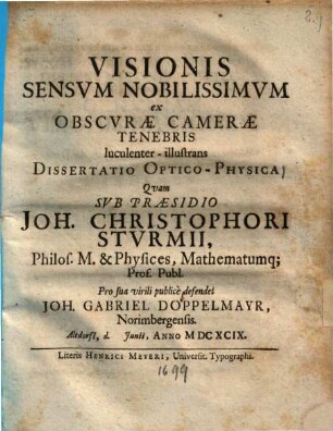 Visionis sensus nobilissimus ex obscurae camerae tenebris luculenter illustrans dissertatio optico-physica ...