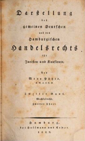 Darstellung des gemeinen Deutschen und des Hamburgischen Handelsrechts für Juristen und Kaufleute. 2,2, Darstellung des Wechselrechts nach gemeinem und Hamburgischem Rechte und nach den Gesetzen der vorzüglichsten Staaten Europa's ; Zweiter Theil