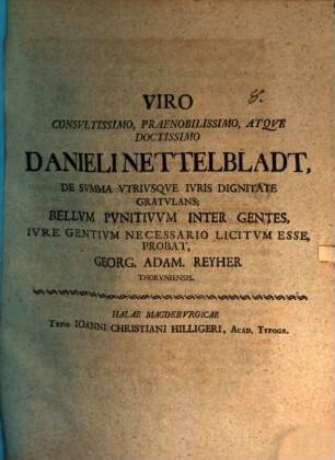 Viro consultissimo, praenobilissimo ... Danieli Nettelbladt, de summa utriusque juris gratulans, bellum punitivum inter gentes, jure gentium necessario licitum esse, probat