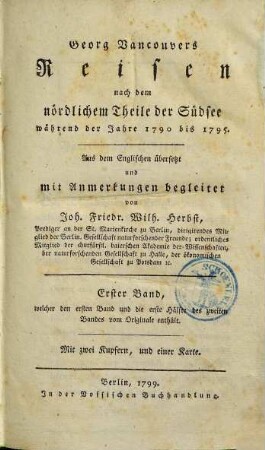 Georg Vancouvers Reisen nach dem nördlichen Theile der Südsee während der Jahre 1790 bis 1795, 1. Erster Band, welcher den ersten Band und die erste Hälfte des zweiten Bandes vom Originale enthält