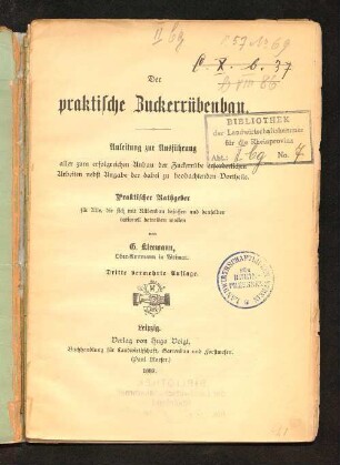 Der praktische Zuckerrübenbau : Anleitung zur Ausführung aller zum erfolgreichen Anbau der Zuckerrübe erforderlichen Arbeiten nebst Angabe der dabei zu beobachtenden Vortheile ; praktischer Rathgeber für Alle, die sich mit Rübenbau befassen und denselben rationell betreiben wollen