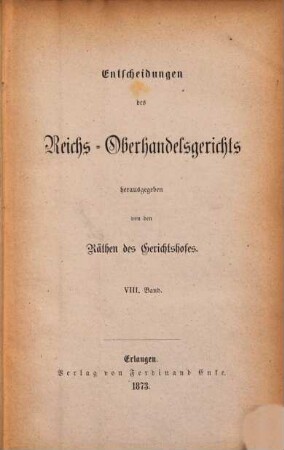 Entscheidungen des Reichs-Oberhandelsgerichts, 8. 1873