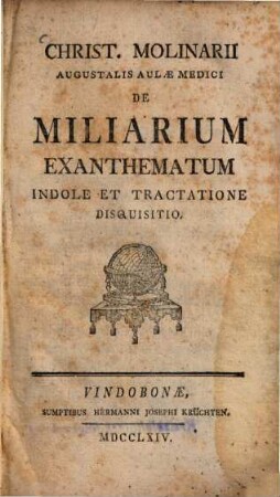 Christ. Molinarii Augustalis Aulae Medici De Miliarium Exanthematum Indole Et Tractatione Disquisitio