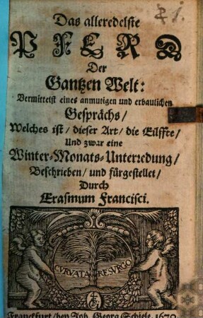Das alleredelste Pferd Der Gantzen Welt : Vermittelst eines anmutigen und erbaulichen Gesprächs, Welches ist, dieser Art, die Eilffte, Und zwar eine Winter-Monats-Unterredung