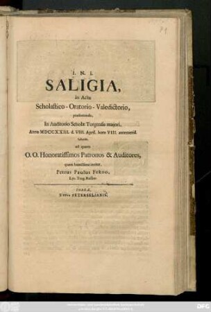 Saligia, in Actu Scholastico-Oratorio-Valedictorio, præsentanda, In Auditorio Scholæ Torgensis majori, Anno MDCCXXIII. d. VIII. April. ... habendo, ad quem ... Patronos & Auditores,
