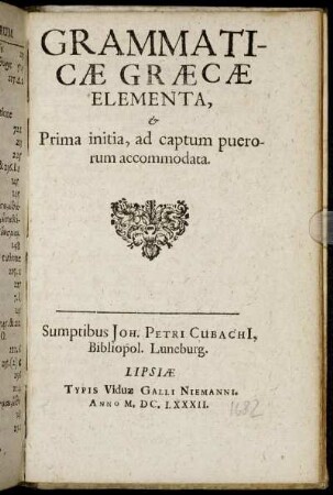 Grammaticae Graecae Elementa, & Prima initia, ad captum puerorum accomodata.