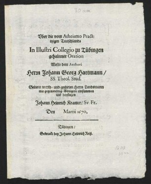 Uber die vom Atheismo Pract. itzigen Teutschlands In Illustri Collegio zu Tübingen gehaltener Oration Wolte dem Authori Herrn Johann Georg Hartmann, Ss. Theol. Stud. ...einstimmen und beysingen Johann Heinrich Kramer