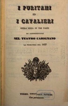 I puritani e i cavalieri : opera seria in tre parti ; da rappresentarsi nel Teatro Carignano la primavera del 1837
