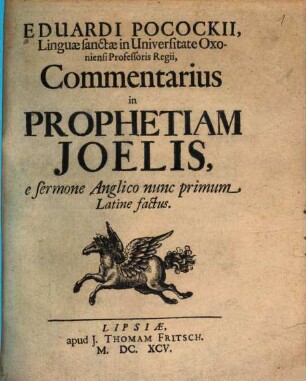 Eduardi Pocockii, Linguae sanctae in Universitate Oxoniensi Professoris Regii, Commentarius in Prophetiam Joelis : e sermone Anglico nunc primum Latine factus