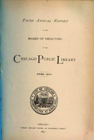 Annual report of the Board of Directors of the Chicago Public Library. 5. 1877, Juni