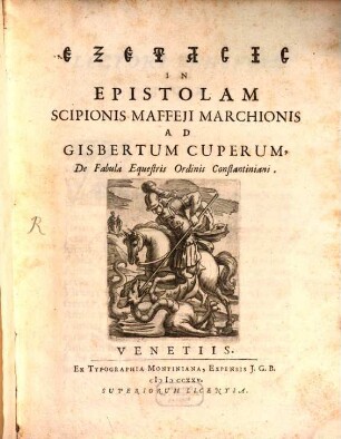 Exegesis in epistolam Scipionis Maffei ad Gisb. Cuperum de fabula Equestris Ordinis Constantiniani