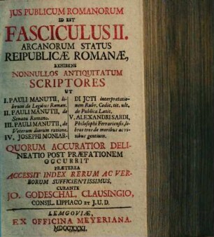Ius publicum Romanorum : Id est: Fasciculus ... arcanorum status reipublicae Romanae, 2. 1731.