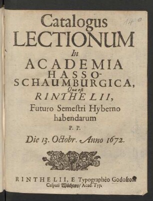 Catalogus Lectionum In Academia Hasso-Schaumburgica, Quae est Rinthelii, Futuro Semestri Hyberno habendarum P.P. Die 13. Octobr. Anno 1672.