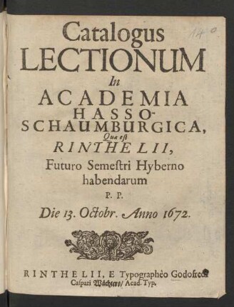 Catalogus Lectionum In Academia Hasso-Schaumburgica, Quae est Rinthelii, Futuro Semestri Hyberno habendarum P.P. Die 13. Octobr. Anno 1672.