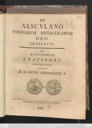 De Aescvlano Fodinarvm Metallicarvm Deo Praefatvs Ad Avdiendas Orationes Obseqviose Invitat M. Io. Gottl. Bidermann R.