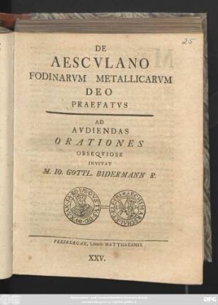 De Aescvlano Fodinarvm Metallicarvm Deo Praefatvs Ad Avdiendas Orationes Obseqviose Invitat M. Io. Gottl. Bidermann R.