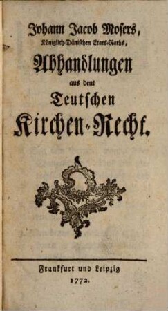 Johann Jacob Mosers Abhandlungen aus dem Teutschen Kirchen-Recht