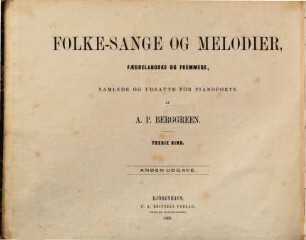 Folke-sange og melodier : faedrelandske og fremmede. 3. Svenska folk-sånger och melodier. - Andra, mycket tillökade upplagan. - (1861). - VIII, 204 S.