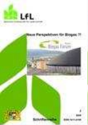 Neue Perspektiven für Biogas?! : Landtechnische Jahrestagung am 26. November 2008 im Kloster Andechs, 02. März 2009 in Neumarkt i.d.Opf. ; Tagungsband