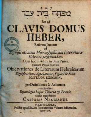 Clavis domus Heber, reserans ianuam ad significationem Hieroglyphicam Literaturae Hebraicae perspiciendam