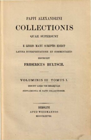 Pappi Alexandrini collectionis quae supersunt. 3,1/2, Insunt libri VIII reliquiae supplementa in Pappi collectionem.- Insunt index graecitatis.