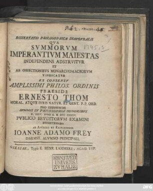 Dissertatio Philosophica Inavgvralis, Qva Svmmorum Imperantivm Maiestas Independens Adstrvitvr Et Ab Obiectionibvs Monarchomachorvm Vindicatvr