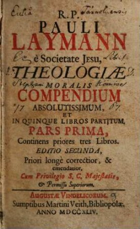 Pauli Laymann Theologiae moralis compendium absolutissimum ..., 1. Continens priores tres libros