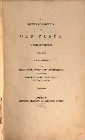 A select collection of old plays : In twelve volumes, 8. 1825. - 434 S.