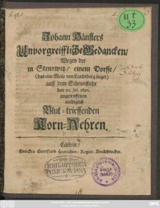 Johann Hänflers Unvorgreiffliche Gedancken/ Wegen der in Stennwitz/ einem Dorffe/ (das eine Meile von Landsberg lieget) auff dem Scheunfluhr den 20. Iul. 1697. angetroffenen mildiglich Blut-trieffenden Korn-Aehren