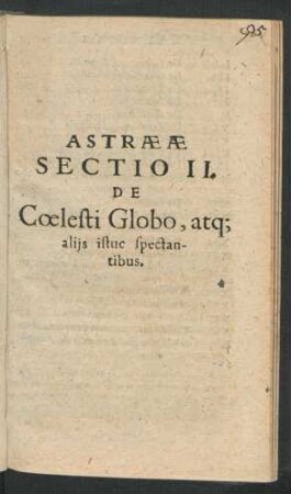 Astraeae Sectio II. De Coelesti Globo, atque aliis istuc spectantibus.
