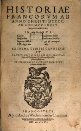Historiae Francorvm Ab Anno Christi DCCCC. Ad Ann. M.CC.LXXXV. scriptores veteres XI : In Quibus [Sp.1.:]Glaber Helgaudus Sugerius Abbas M.Rigordus [Sp.2.:] Guillermus Brito Guillermus de Nangis et anonymi alij. ...